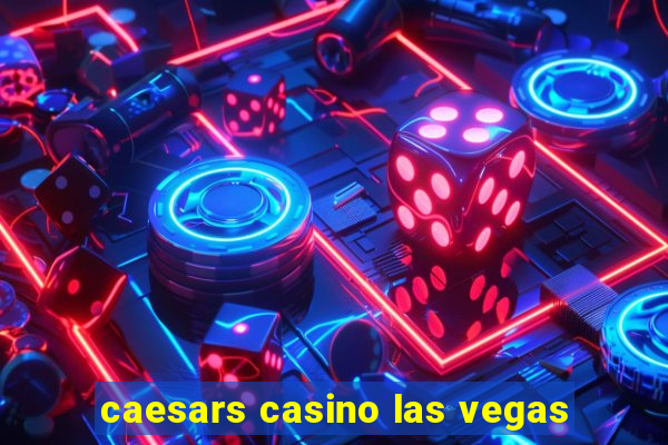 caesars casino las vegas